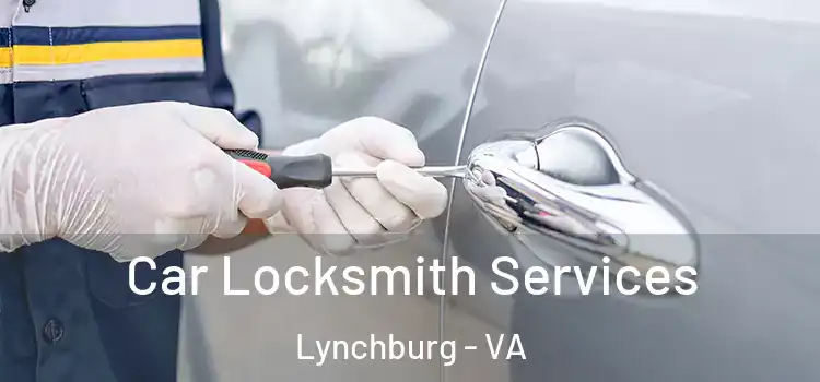  Car Locksmith Services Lynchburg - VA