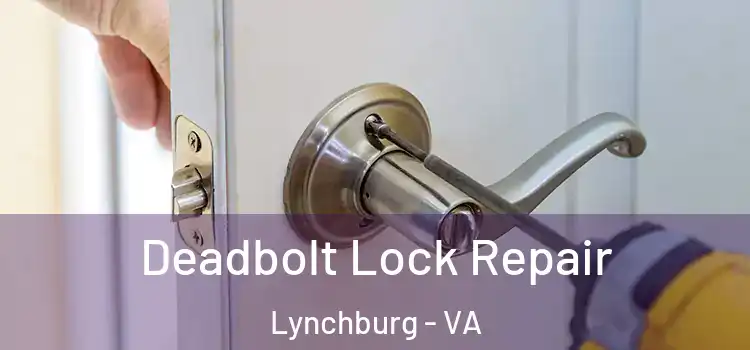  Deadbolt Lock Repair Lynchburg - VA