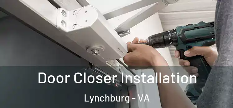  Door Closer Installation Lynchburg - VA