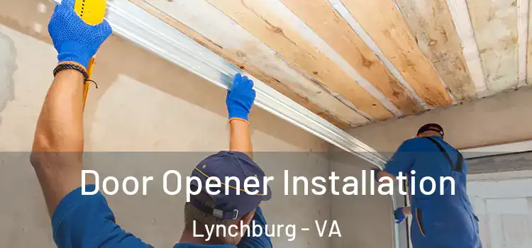  Door Opener Installation Lynchburg - VA