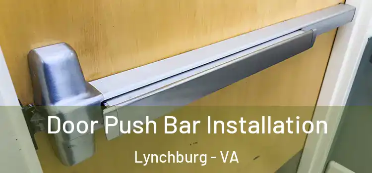  Door Push Bar Installation Lynchburg - VA