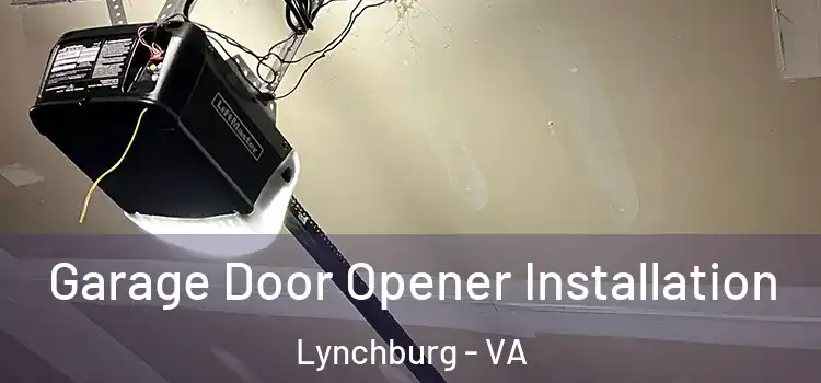  Garage Door Opener Installation Lynchburg - VA