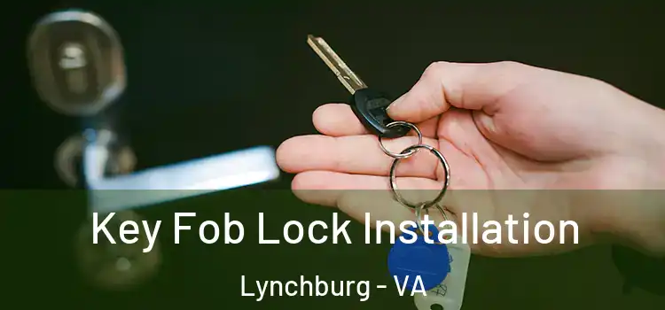  Key Fob Lock Installation Lynchburg - VA